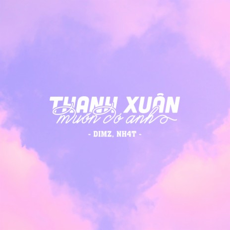 Thanh Xuân Muốn Có Anh ft. NH4T | Boomplay Music