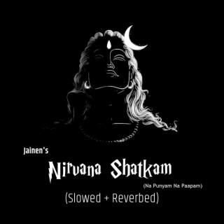 Nirvana Shatkam (Na Punyam Na Paapam) [Slowed + Reverbed]