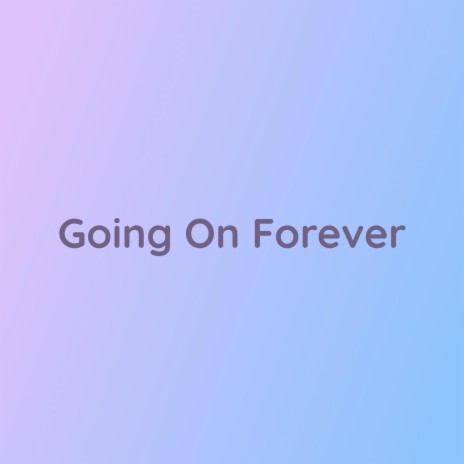 Going On Forever | Boomplay Music