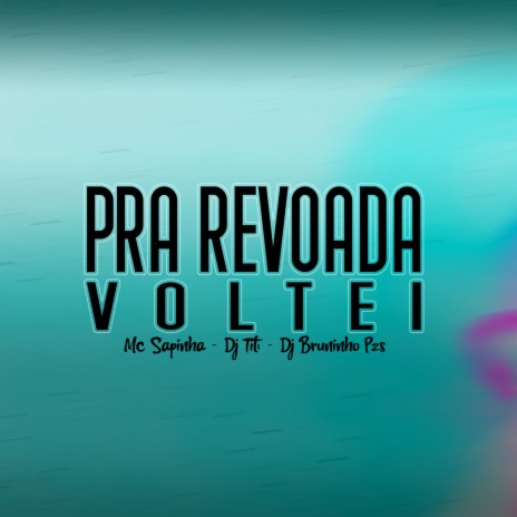 Pra Revoada Voltei ft. DJ TITÍ OFICIAL & mc sapinha | Boomplay Music