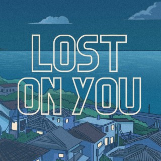 Lost on you