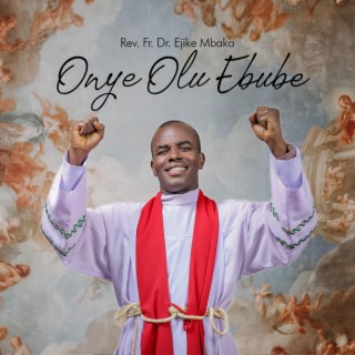 Onye Olu Ebube lyrics | Boomplay Music