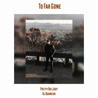 To Far Gone