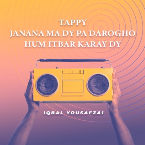 Tappy Janana Ma Dy Pa Darogho Hum Itbar Karay Dy | Boomplay Music