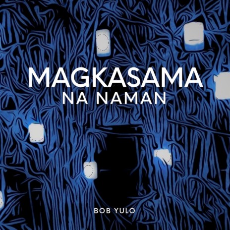 Magkasama Na Naman | Boomplay Music