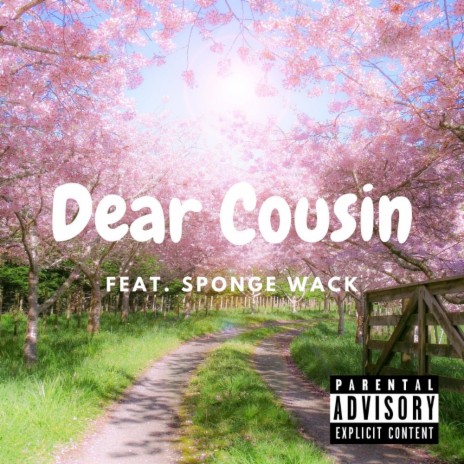 Dear Cousin ft. Sponge Wack | Boomplay Music