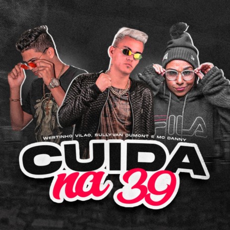 Cuida na 39 ft. Sullyvan Dumont & Mc Danny | Boomplay Music