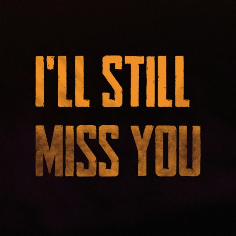 I'll Still Miss You | Boomplay Music