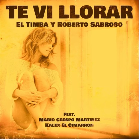 Te vi llorar (feat. Mario Crespo Martinez & Kalex El Cimarron) | Boomplay Music