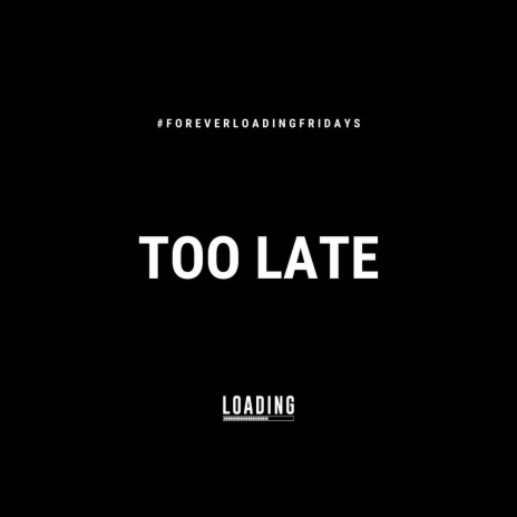 Too Late 🅴 | Boomplay Music