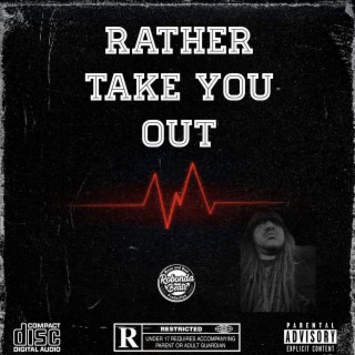 Rather take you out