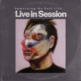 Something We Call Life (Live in Session) lyrics | Boomplay Music