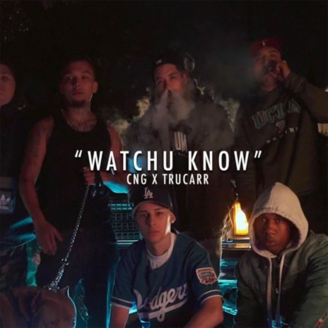 WATCHU KNOW ft. Tru Carr | Boomplay Music
