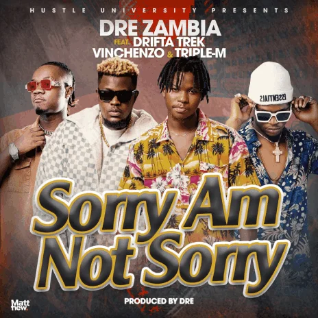 Sorry AM Not Sorry Ft. Drifta Trek, Vinchenzo, Tripple M_Sorry Am Not Sorry(Prod.Dre)master final