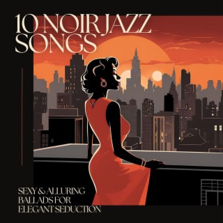 10 Noir Jazz Songs - Sexy & Alluring Ballads for Elegant Seduction