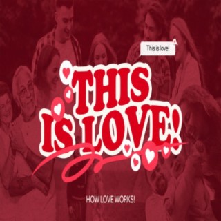 THIS IS LOVE! — How love works!
