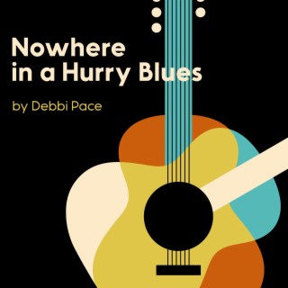 Debbi Pace Nowhere in a Hurry Blues