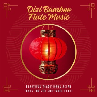 Dizi Bamboo Flute Music - Beautiful Traditional Asian Tunes for Zen and Inner Peace