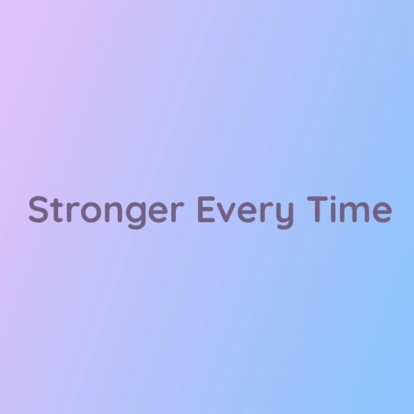 Stronger Every Time | Boomplay Music