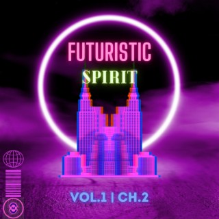 Futuristic Spirit Vol.1 | CH.2 (Album Edit)