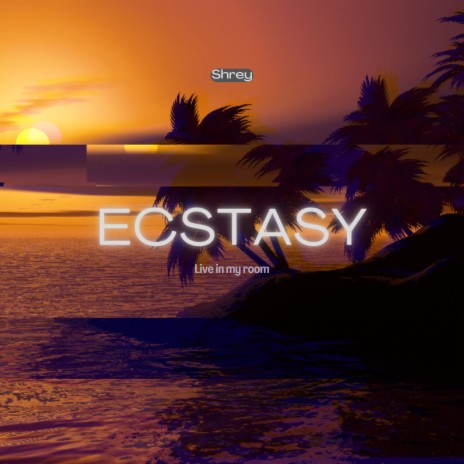 Ecstasy (Live in My Room)