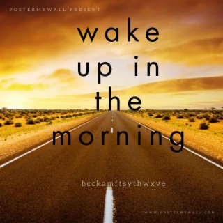 Wake up in the morning