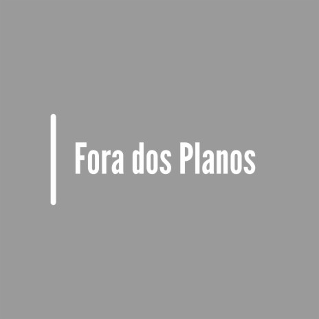 Fora dos Planos | Boomplay Music