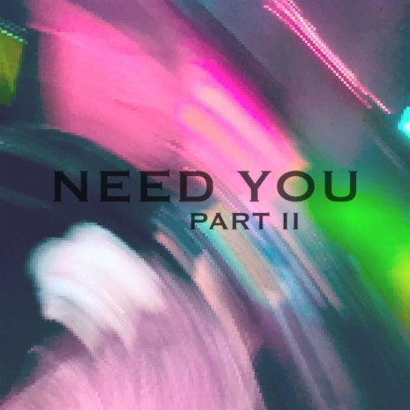 Need You, Pt. 2 | Boomplay Music