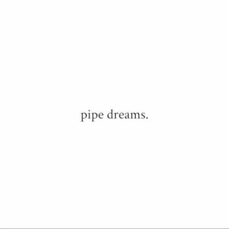 pipe dreams