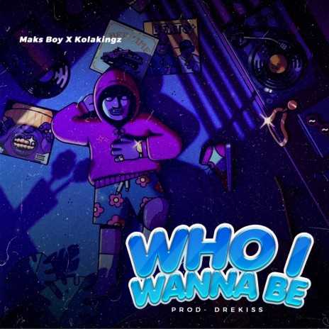 Who I Wanna Be ft. Kolakingz | Boomplay Music