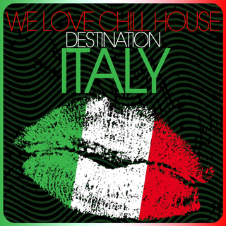 We Love Chill House - Destination ITALY