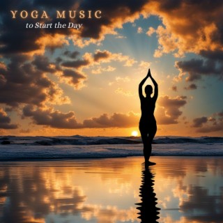 Yoga Music to Start the Day - Morning Relaxing Songs for Sun Salutation