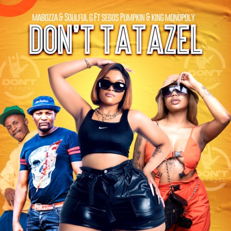 Don't Tatazel ft. Soulful G, Segos Pumpkin & King Monopoly | Boomplay Music