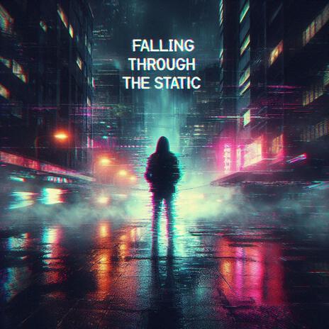 Falling Through the Static | Boomplay Music