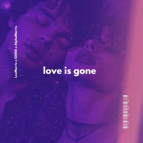 Love Is Gone ft. OANA & Alpha Morris | Boomplay Music