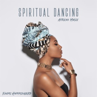 Spiritual Dancing: African Music, Grounding Meditation, Root Chakra, Emotional Release, Rhythmic Music for Transformation Vol.1