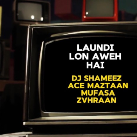 Laundi Lon AweH Hai ft. DJ Shameez, Ace Maztaan & ZAHRAAN