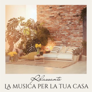 La musica per la tua casa - Sottofondo musicale rilassante per atmosfera piacevole in casa