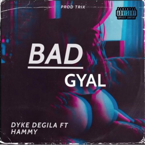 Bad Gyal ft. Dyke Degila | Boomplay Music