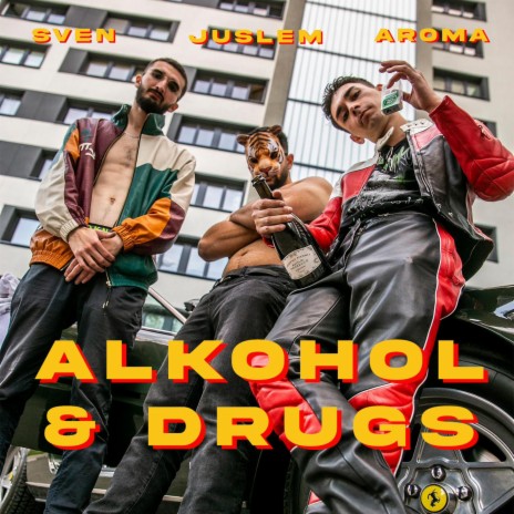 ALKOHOL & DRUGS ft. Sven, Juslem & Aroma