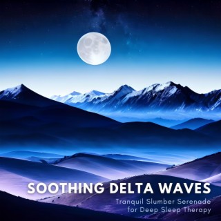 Soothing Delta Waves - Tranquil Slumber Serenade for Deep Sleep Therapy