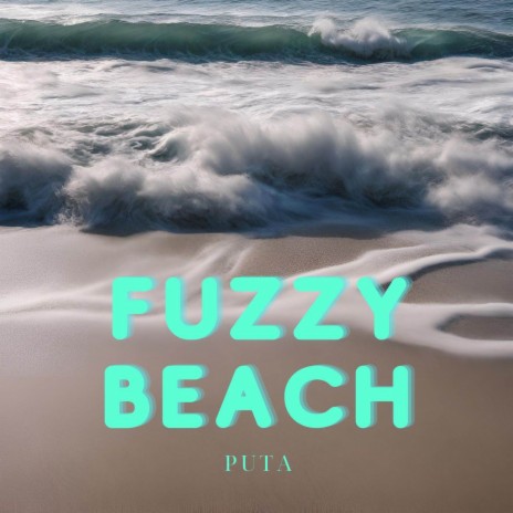 Fuzzy Beach | Boomplay Music