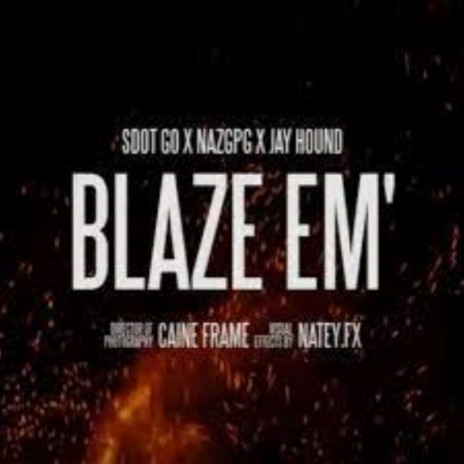 Blaze Em' ft. NazGPG & Sdot Go | Boomplay Music