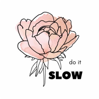 Do It Slow