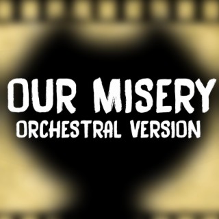 Our Misery (Orchestral Version)