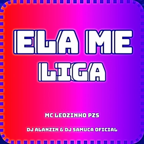 ELA ME LIGA ft. DJ SAMUCA OFICIAL & MC LEOZINHO PZS | Boomplay Music