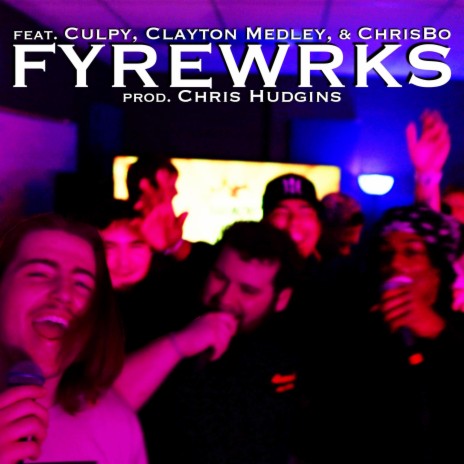 FYREWRKS ft. Culpy, Clayton Medley & ChrisBo | Boomplay Music