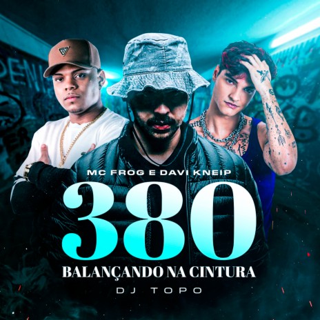 380 Balançando na Cintura ft. MC Frog & Dj topo | Boomplay Music