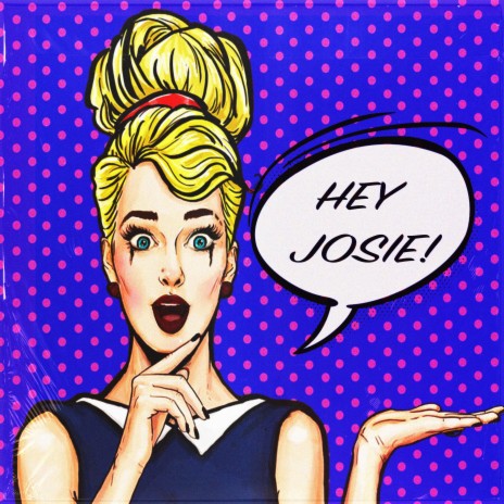 Hey Josie | Boomplay Music