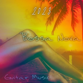 Bossa Nova 2023: Guitar Music and Smooth Piano, Best Summer Smooth Jazz Music Collection,Sexy Brazilian Dance